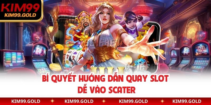 Bí quyết hướng dẫn quay slot dễ vào Scater