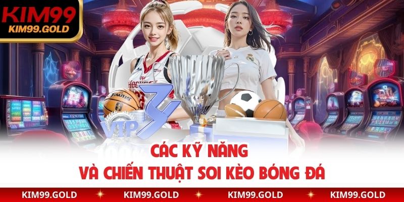 Các kỹ năng và chiến thuật soi kèo bóng đá