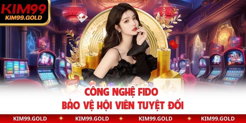 Công nghệ FIDO bảo vệ hội viên tuyệt đối