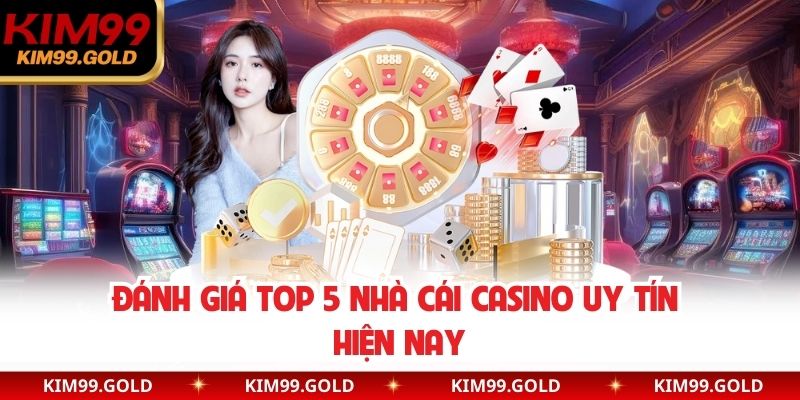 Đánh giá Top 5 nhà cái casino uy tín hiện nay