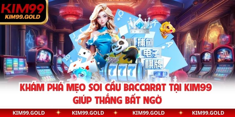 Mẹo Soi Cầu Baccarat Tại Kim99 Giúp Người Chơi Thắng Bất Ngờ