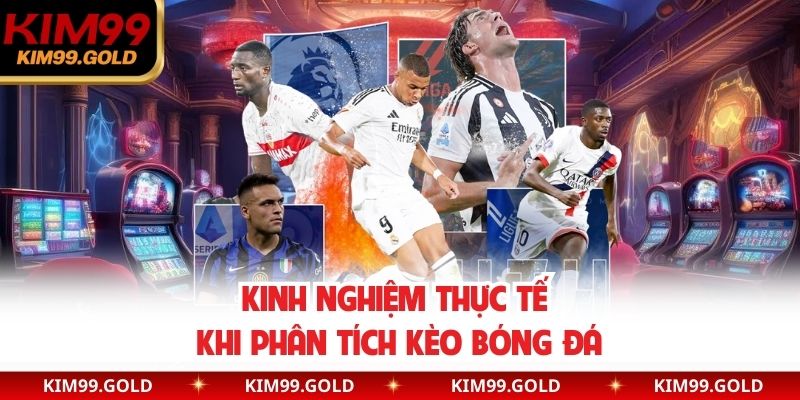 Kinh nghiệm thực tế khi phân tích kèo bóng đá