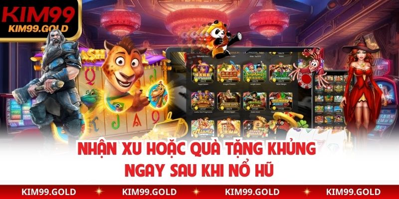 Nhận xu hoặc quà tặng khủng ngay sau khi nổ hũ