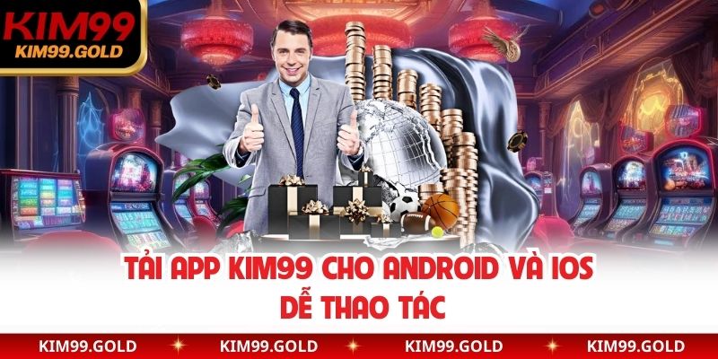 Tải app Kim99 cho Android và iOS dễ thao tác