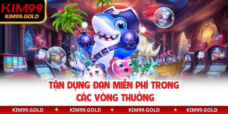 Tận dụng đạn miễn phí trong các vòng thưởng