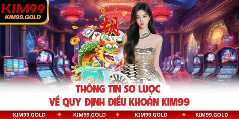 Thông tin sơ lược về quy định điều khoản Kim99