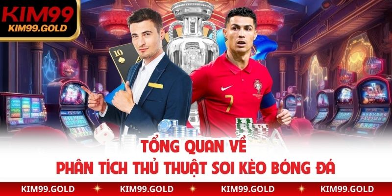 Tổng quan về phân tích thủ thuật soi kèo bóng đá